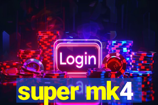 super mk4